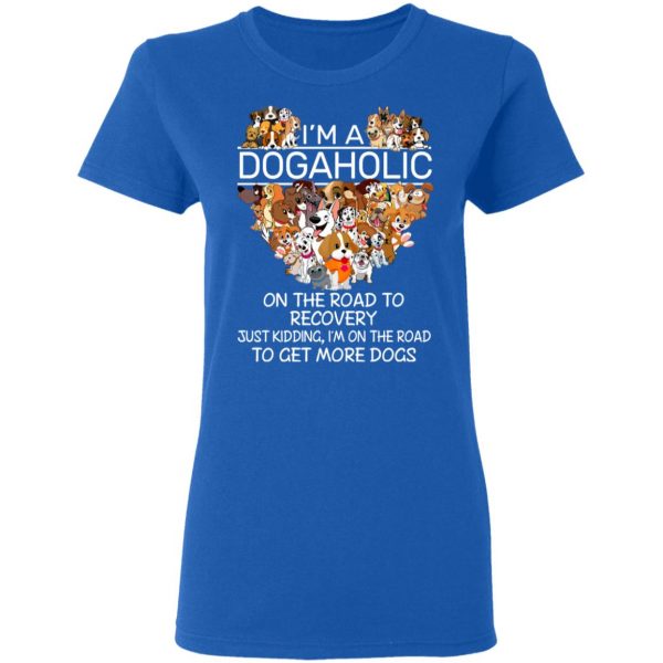 I’m A Dogaholic On The Road To Recovery T-Shirts 8