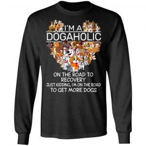 I’m A Dogaholic On The Road To Recovery T-Shirts 21