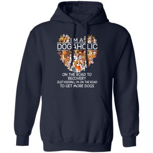 I’m A Dogaholic On The Road To Recovery T-Shirts 23