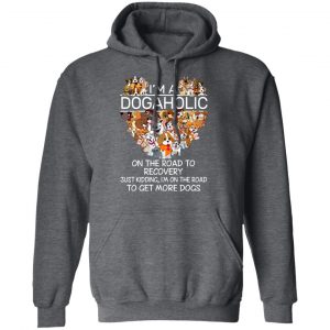 I’m A Dogaholic On The Road To Recovery T-Shirts 24