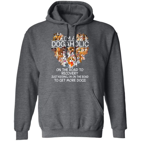 I’m A Dogaholic On The Road To Recovery T-Shirts 12