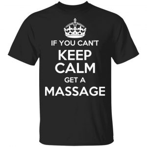 If You Can’t Keep Calm Get A Massage T-Shirts Funny Quotes