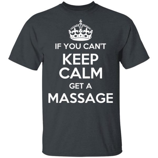If You Can’t Keep Calm Get A Massage T-Shirts 2