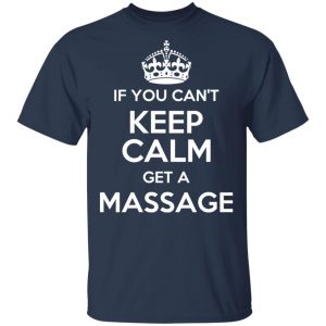If You Can’t Keep Calm Get A Massage T-Shirts 15