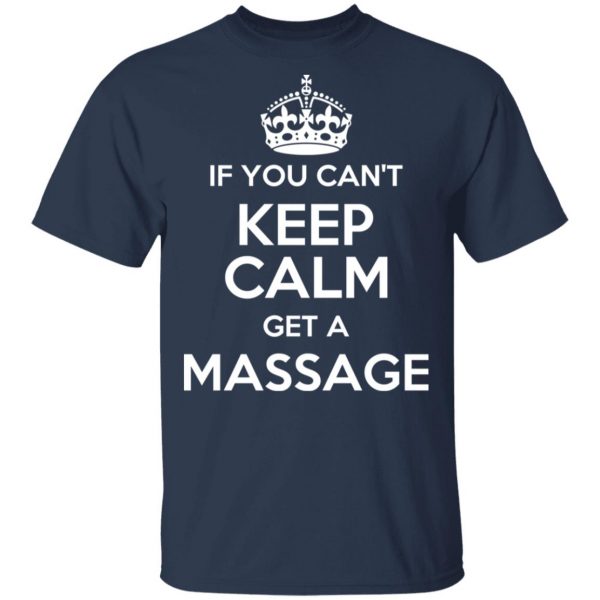 If You Can’t Keep Calm Get A Massage T-Shirts 3