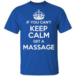 If You Can’t Keep Calm Get A Massage T-Shirts 16
