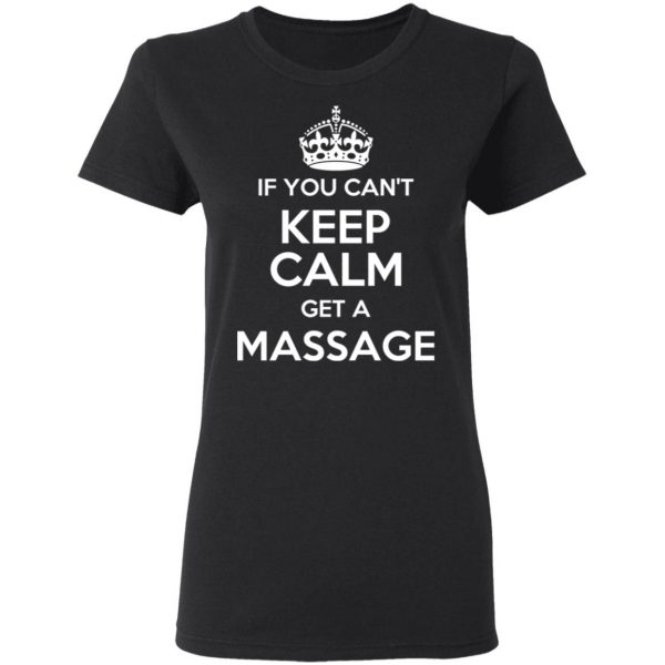 If You Can’t Keep Calm Get A Massage T-Shirts 5