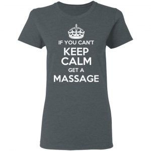 If You Can’t Keep Calm Get A Massage T-Shirts 18