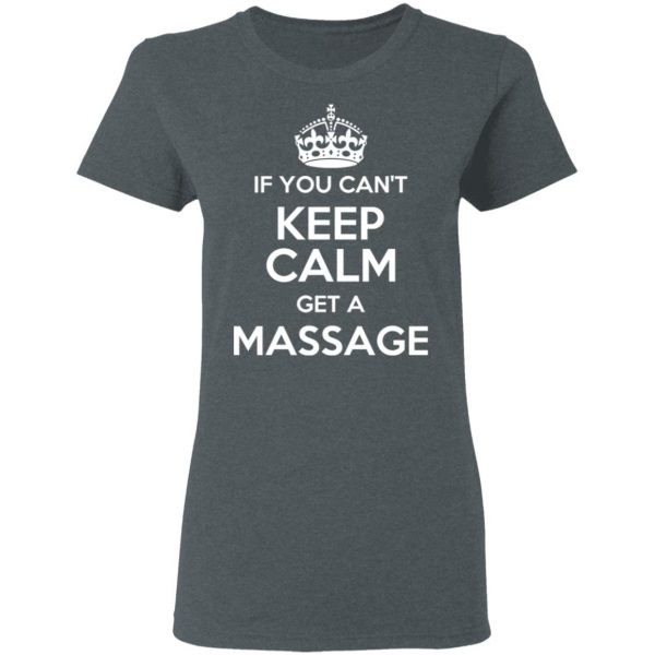 If You Can’t Keep Calm Get A Massage T-Shirts 6