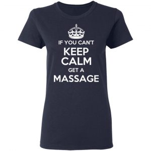 If You Can’t Keep Calm Get A Massage T-Shirts 19