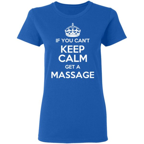 If You Can’t Keep Calm Get A Massage T-Shirts 8