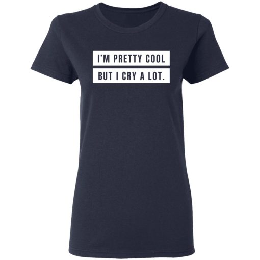 I’m Pretty Cool But I Cry A Lot T-Shirts - Image 7