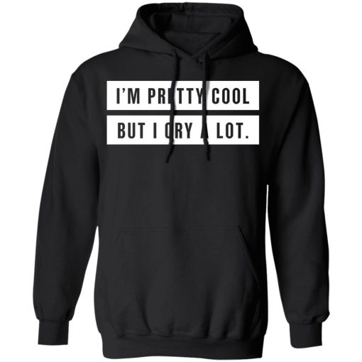 I’m Pretty Cool But I Cry A Lot T-Shirts - Image 10