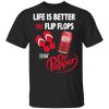 Life Is Better In Flip Flops With Dr Pepper T-Shirts
