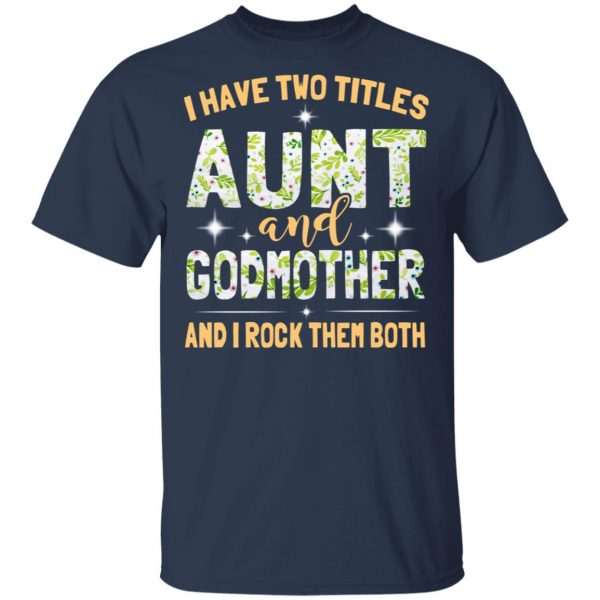 I Have Two Titles Aunt And Godmother And I Rock Them Both T-Shirts 3