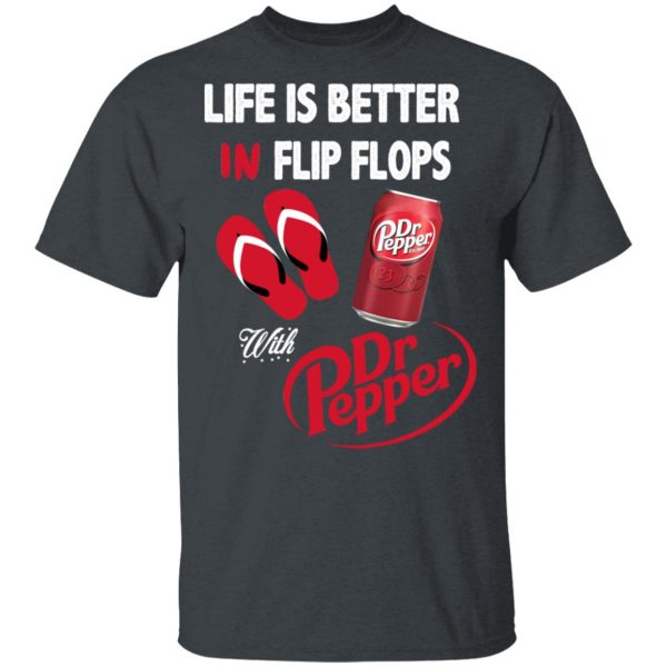 Life Is Better In Flip Flops With Dr Pepper T-Shirts 2