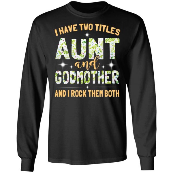 I Have Two Titles Aunt And Godmother And I Rock Them Both T-Shirts 9