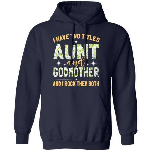 I Have Two Titles Aunt And Godmother And I Rock Them Both T-Shirts 11