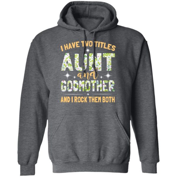I Have Two Titles Aunt And Godmother And I Rock Them Both T-Shirts 12