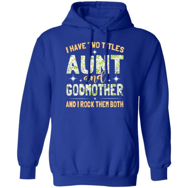 I Have Two Titles Aunt And Godmother And I Rock Them Both T-Shirts 13