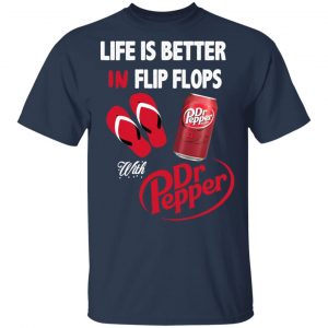 Life Is Better In Flip Flops With Dr Pepper T-Shirts 15