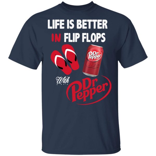 Life Is Better In Flip Flops With Dr Pepper T-Shirts 3