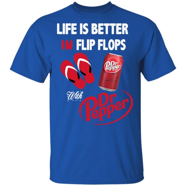 Life Is Better In Flip Flops With Dr Pepper T-Shirts 4