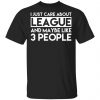 I Just Care About League And Maybe Like 3 People T-Shirts Apparel