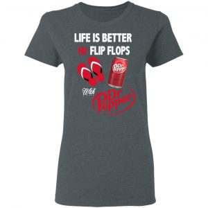 Life Is Better In Flip Flops With Dr Pepper T-Shirts 18
