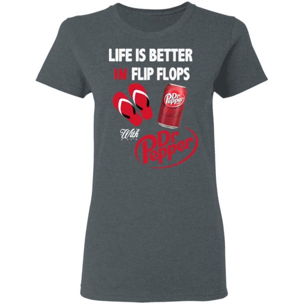 Life Is Better In Flip Flops With Dr Pepper T-Shirts 6