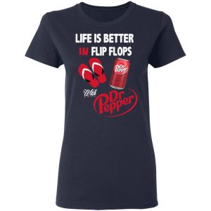 Life Is Better In Flip Flops With Dr Pepper T-Shirts 19