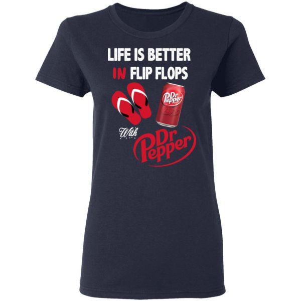 Life Is Better In Flip Flops With Dr Pepper T-Shirts 7