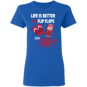 Life Is Better In Flip Flops With Dr Pepper T-Shirts 20