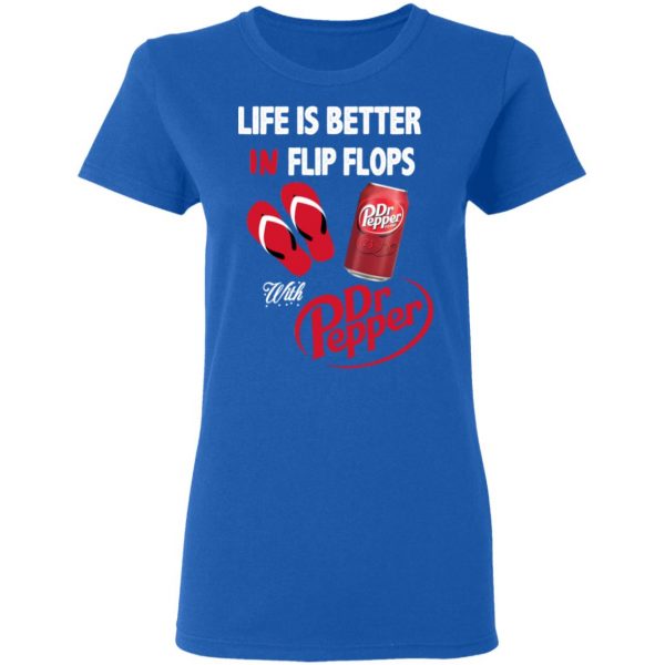 Life Is Better In Flip Flops With Dr Pepper T-Shirts 8
