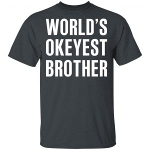 World’s Okayest Brother Gift For Brother T-Shirts 14