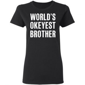 World’s Okayest Brother Gift For Brother T-Shirts 17