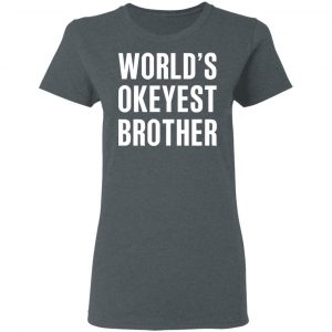 World’s Okayest Brother Gift For Brother T-Shirts 18