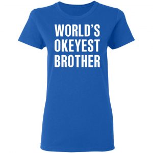 World’s Okayest Brother Gift For Brother T-Shirts 20