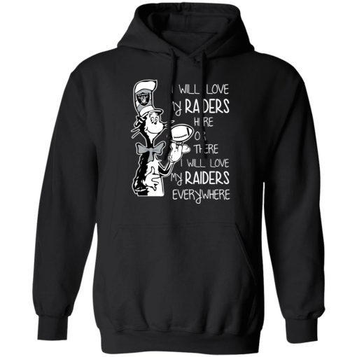 Oakland Raiders I Will Love My Raiders Here Or There I Will Love My Raiders Everywhere T-Shirts 4