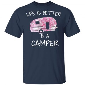 Life Is Better In A Camper T-Shirts 15