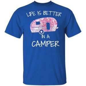 Life Is Better In A Camper T-Shirts 16