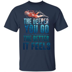 The Deeper You Go The Better It Feels Scuba Diving T-Shirts 15
