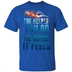 The Deeper You Go The Better It Feels Scuba Diving T-Shirts 16
