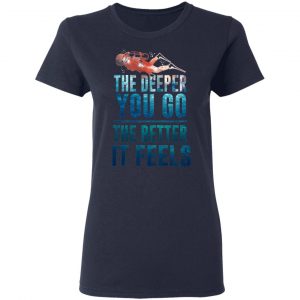 The Deeper You Go The Better It Feels Scuba Diving T-Shirts 19