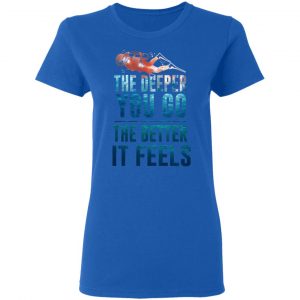 The Deeper You Go The Better It Feels Scuba Diving T-Shirts 20