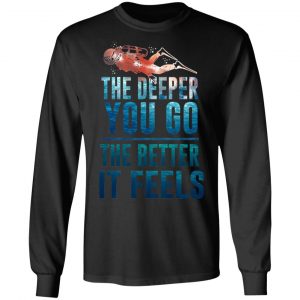 The Deeper You Go The Better It Feels Scuba Diving T-Shirts 21