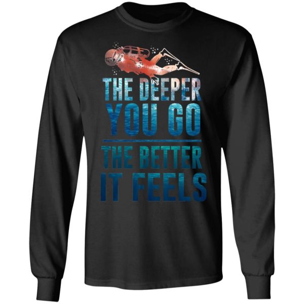 The Deeper You Go The Better It Feels Scuba Diving T-Shirts 9