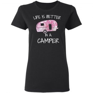 Life Is Better In A Camper T-Shirts 17