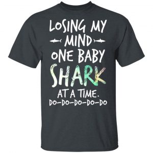 Losing My Mind One Baby Shark At A Time Do Do Do Do Do T-Shirts 14