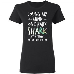 Losing My Mind One Baby Shark At A Time Do Do Do Do Do T-Shirts 17